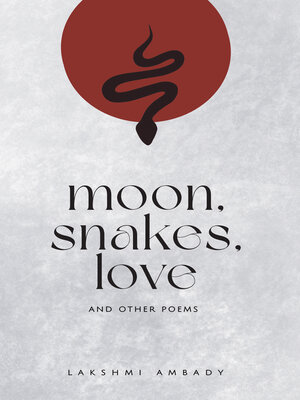 cover image of Moon, Snakes,Love and Other Poems